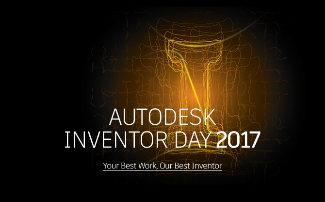 Autodesk INVENTOR DAY 2017 - Your Best Work, Our Best Inventor